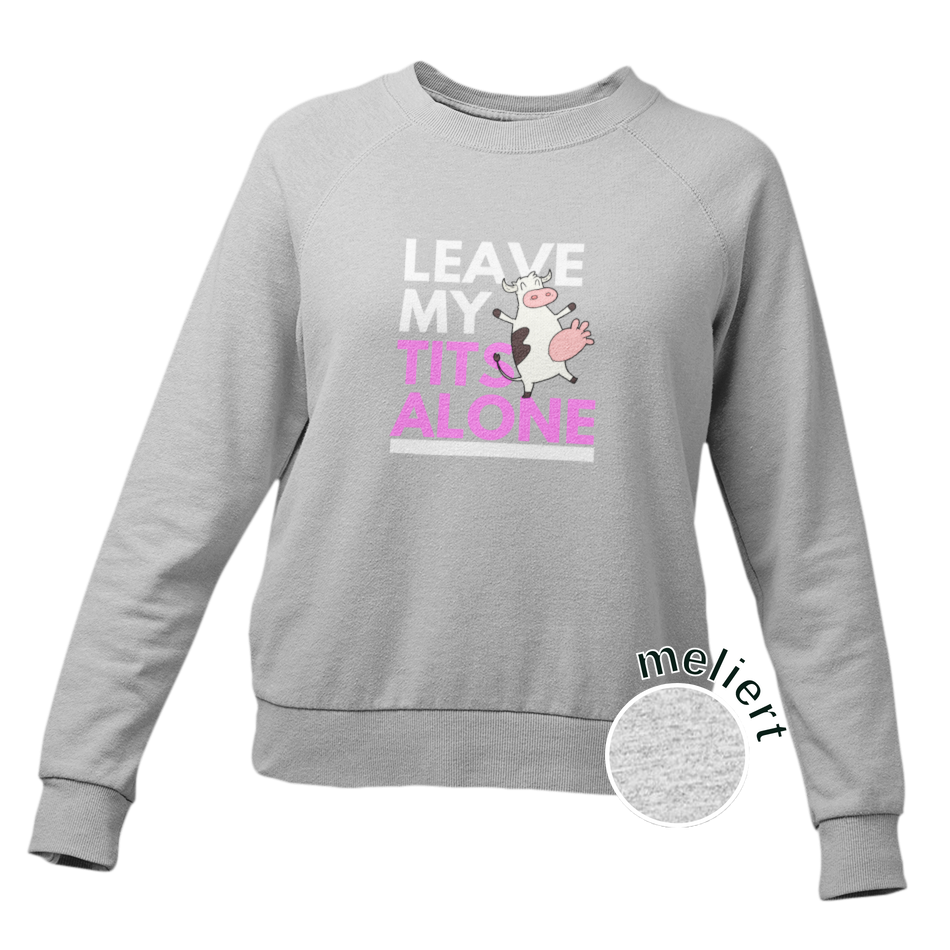 Leave my tits alone - Damen Sweatshirt
