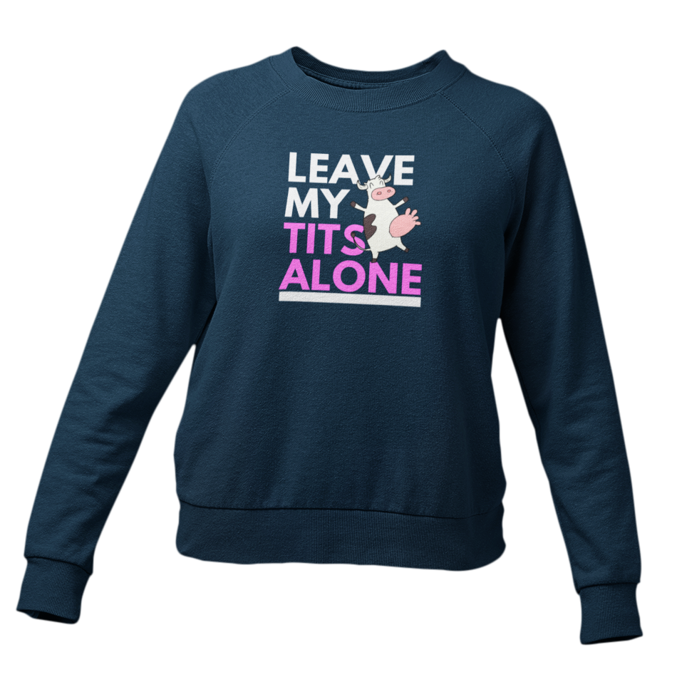 Leave my tits alone - Damen Sweatshirt