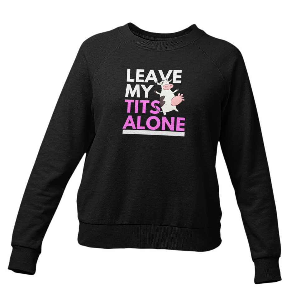 Leave my tits alone - Damen Sweatshirt